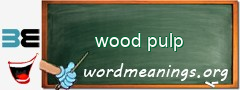 WordMeaning blackboard for wood pulp